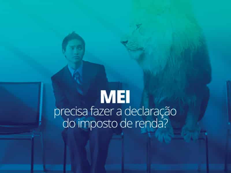 Imposto de Renda MEI: MEI precisa fazer declaração de IR? Como declarar?
